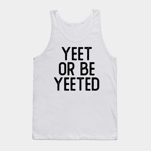 Yeet or Be Yeeted Tank Top by giovanniiiii